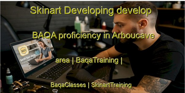 Skinart Developing develop BAQA proficiency in Arboucave area | BaqaTraining | BaqaClasses | SkinartTraining-France